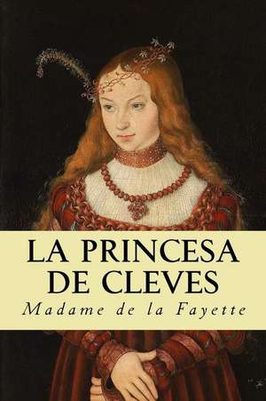 La Princesa de Cleves (Spanish Edition) de Madame de la Fayette