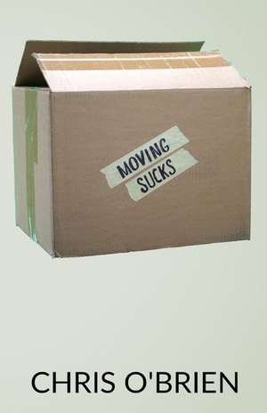 Moving Sucks de Chris O'Brien