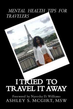 I Tried to Travel It Away de McGirt Msw, Ashley S.