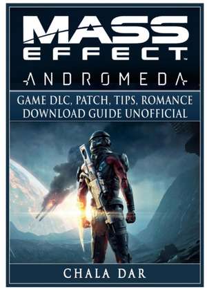 Mass Effect Andromeda Game DLC, Patch, Tips, Romance, Download Guide Unofficial de Chala Dar