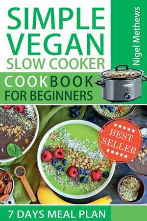 Simple Vegan Slow Cooker Cookbook for Beginners de Methews, Nigel