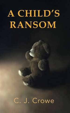 A Child's Ransom de Crowe, C. J.