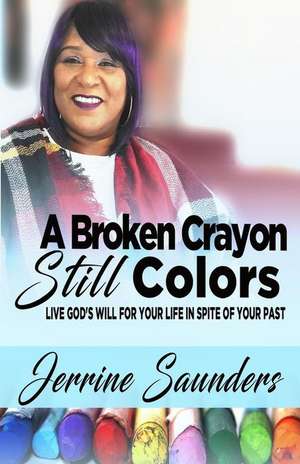 A Broken Crayon Still Colors de Saunders, Jerrine