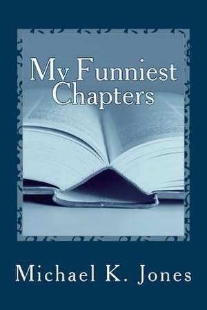 My Funniest Chapters de MR Michael Kenneth Jones