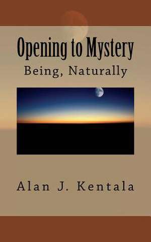 Opening to Mystery de MR Alan J. Kentala