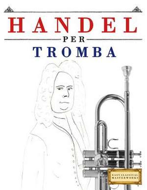 Handel Per Tromba de Easy Classical Masterworks