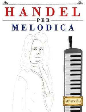 Handel Per Melodica de Easy Classical Masterworks