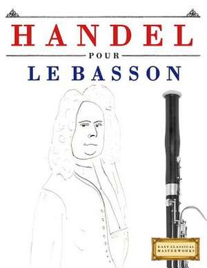 Handel Pour Le Basson de Easy Classical Masterworks