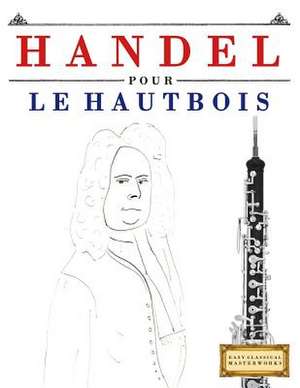 Handel Pour Le Hautbois de Easy Classical Masterworks