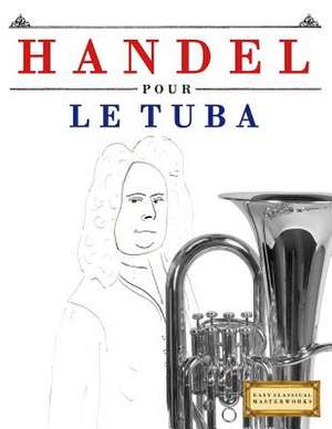 Handel Pour Le Tuba de Easy Classical Masterworks