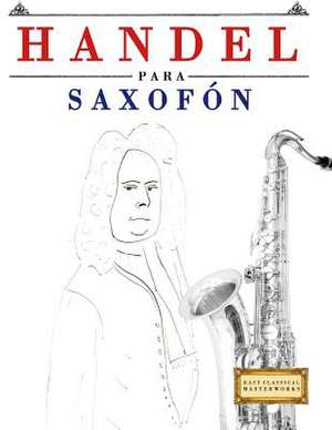 Handel Para Saxofon de Easy Classical Masterworks