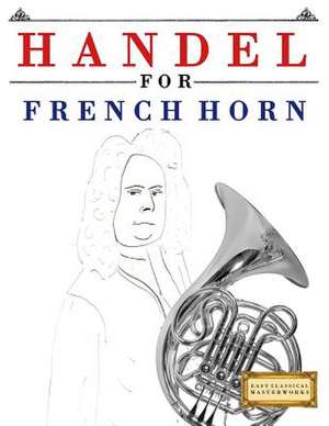 Handel for French Horn de Easy Classical Masterworks