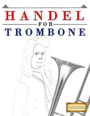 Handel for Trombone de Easy Classical Masterworks