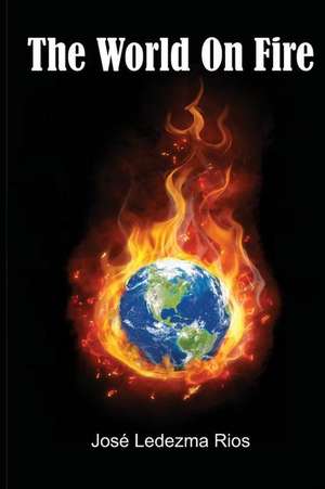 The World on Fire de Rios, Jose Ledezma