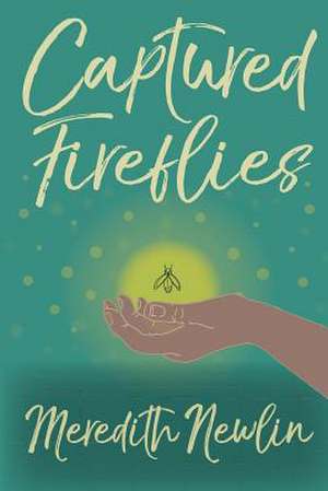 Captured Fireflies de Newlin, Meredith a.