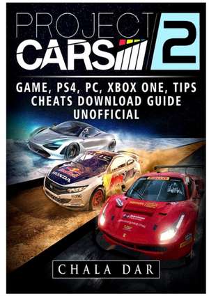 Project Cars 2 Game, PS4, PC, Xbox One, Tips, Cheats, Download Guide Unofficial de Chala Dar