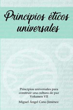 Principios Eticos Universales de Cano, Miguel A.