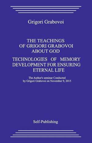 The Teaching about God. Technologies of Memory Development for Ensuring Eternal Life. de Grigori Grabovoi