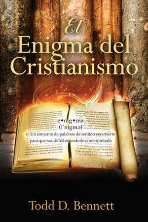 El Enigma del Cristianismo de Bennett, Todd Daniel