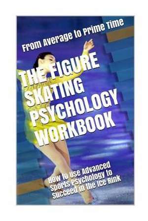 The Figure Skating Psychology Workbook de Uribe Masep, Danny