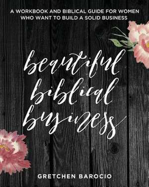 Beautiful Biblical Business de Barocio, Gretchen