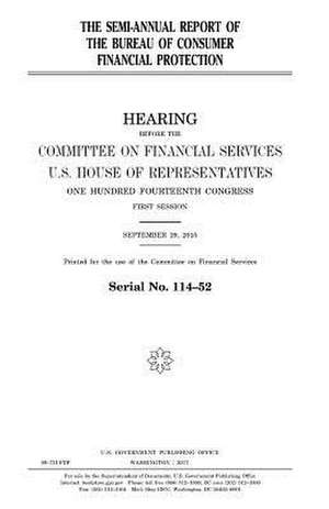 The Semi-Annual Report of the Bureau of Consumer Financial Protection de United States Congress