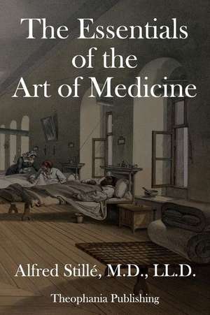 The Essentials of the Art of Medicine de Stille M. D., Alfred