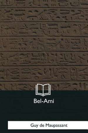 Bel-Ami de Guy de Maupassant