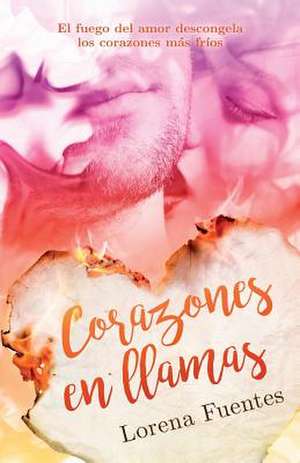 Corazones En Llamas de Fuentes, Lorena