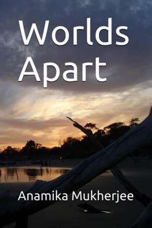 Worlds Apart de Mukherjee, Anamika