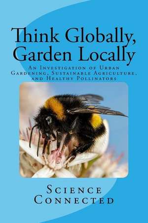 Think Globally, Garden Locally de Science Connected