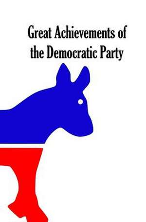 Great Achievements of the Democratic Party de Blakeman, Harley T.