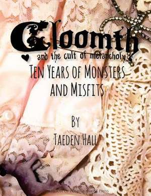 Gloomth de Hall, Taeden