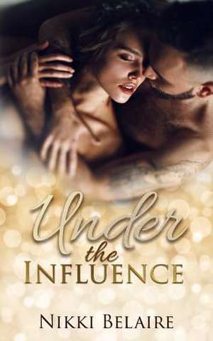 Under the Influence de Nikki Belaire