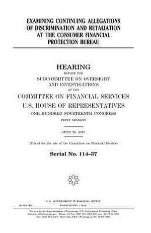 Examining Continuing Allegations of Discrimination and Retaliation at the Consumer Financial Protection Bureau de United States Congress