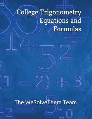 College Trigonometry Equations and Formulas de The Wesolvethem Team