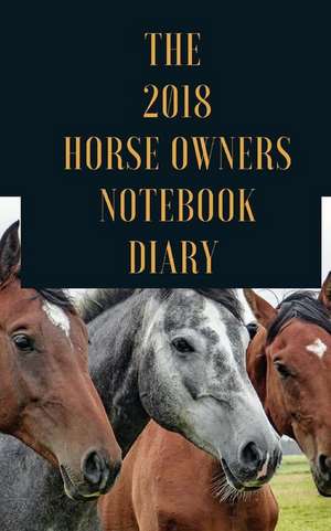 The 2018 Horse Owners Notebook Diary de Andrew M. Molloy