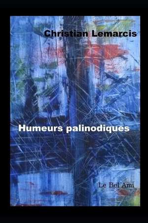 Humeurs Palinodiques de Christian Lemarcis