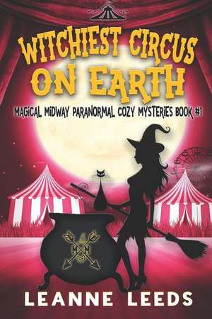 Witchiest Circus on Earth de Leanne Leeds