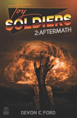 Toy Soldiers 2: Aftermath de Devon C. Ford