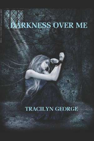 Darkness Over Me de Tracilyn George