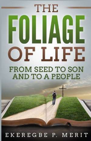 The Foliage of Life de Ekeregbe P. Merit