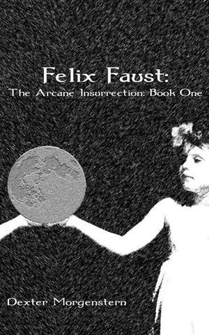 Felix Faust: A Psychic Urban Fantasy de Dexter Morgenstern