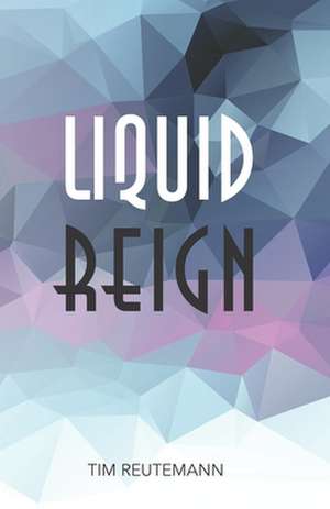 Liquid Reign de Karl-Heinz Hasliprinz