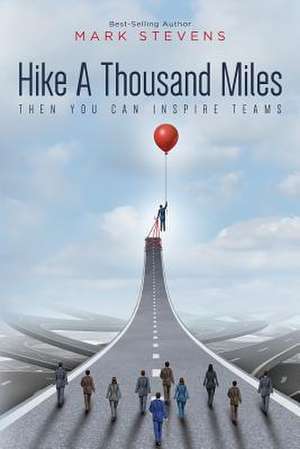 Hike a Thousand Miles de Mark Stevens