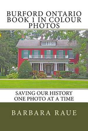 Burford Ontario Book 1 in Colour Photos de Mrs Barbara Raue