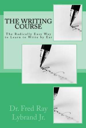 The Writing Course Book de Lybrand Jr, Dr Fred Ray