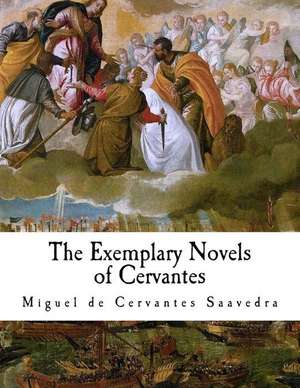 The Exemplary Novels of Cervantes de Miguel De Cervantes Saavedra