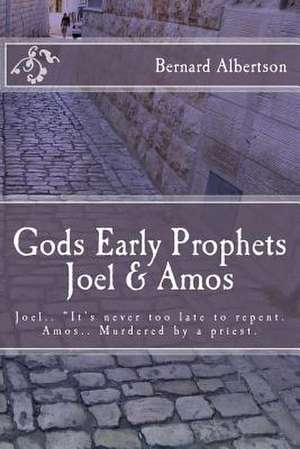 Gods Early Prophets Joel & Amos de Bernard Albertson