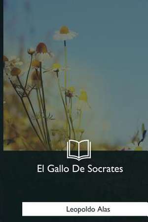 El Gallo de Socrates de Leopoldo Alas